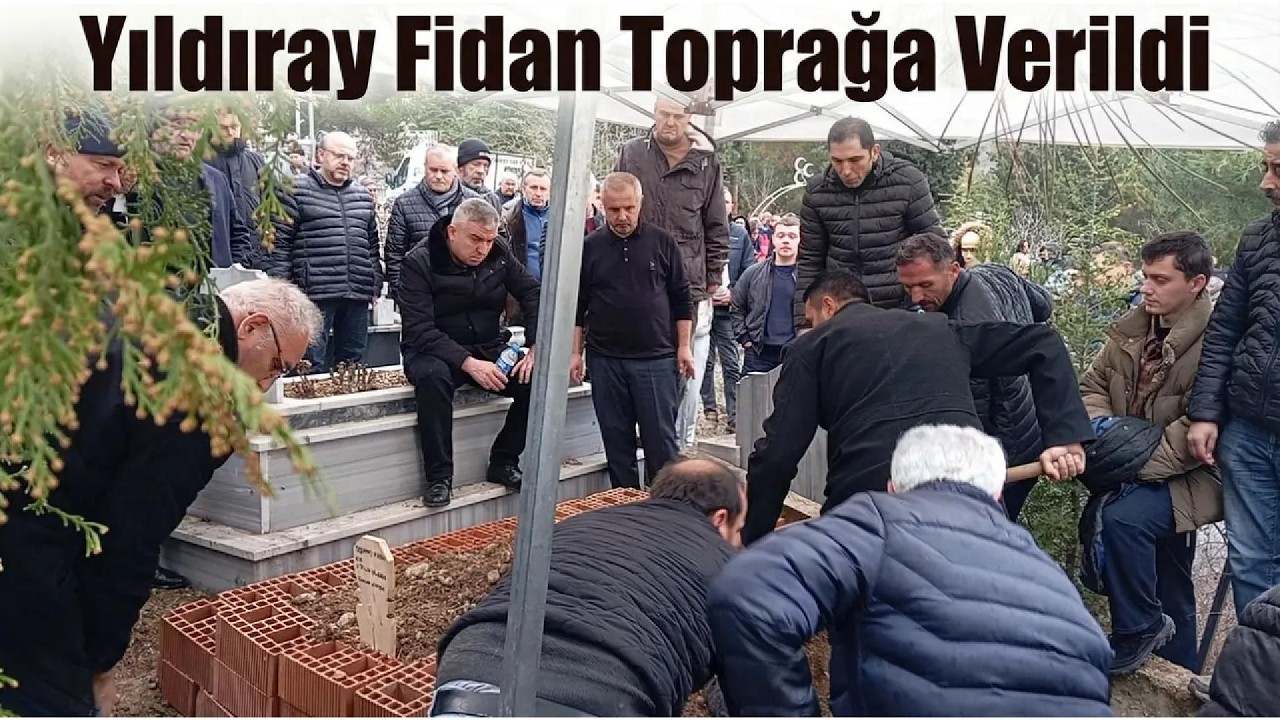 Yıldıray Fidan Toprağa Verildi