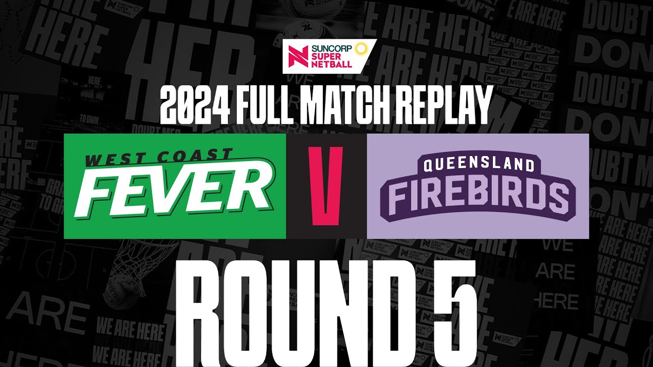 Fever v Firebirds | Round 5, 2024 | Full Match | Suncorp Super Netball