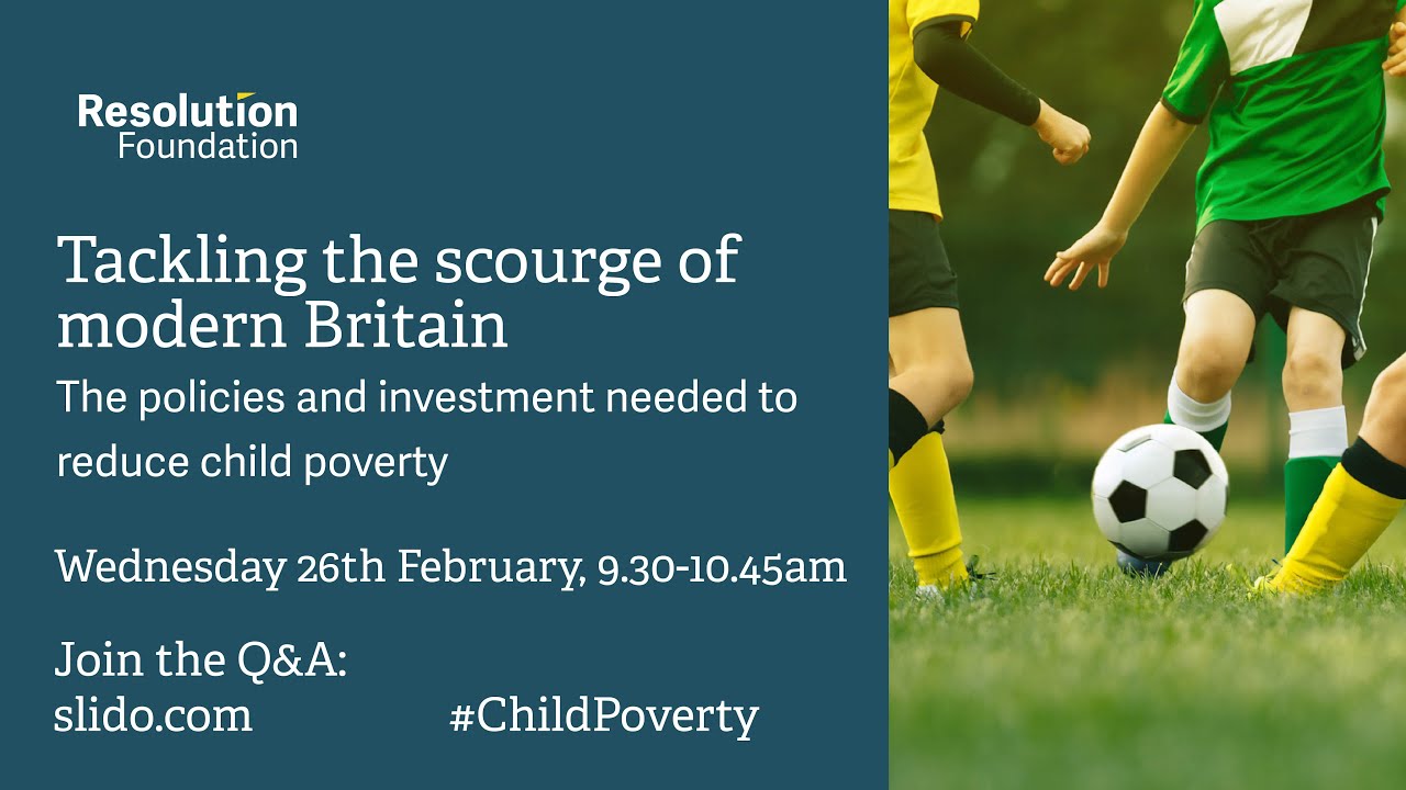 Tackling the scourge of modern Britain: The policies and investment needed to reduce child poverty