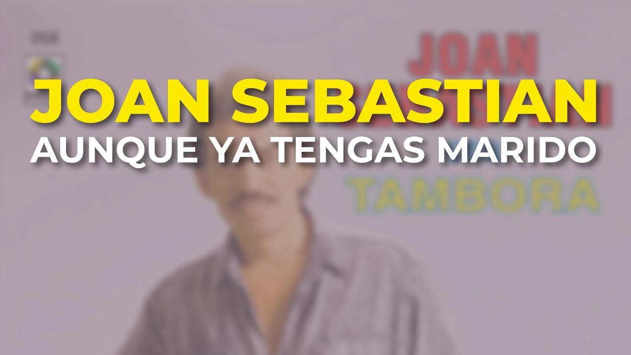 Joan Sebastian - Aunque Ya Tengas Marido (Audio Oficial)