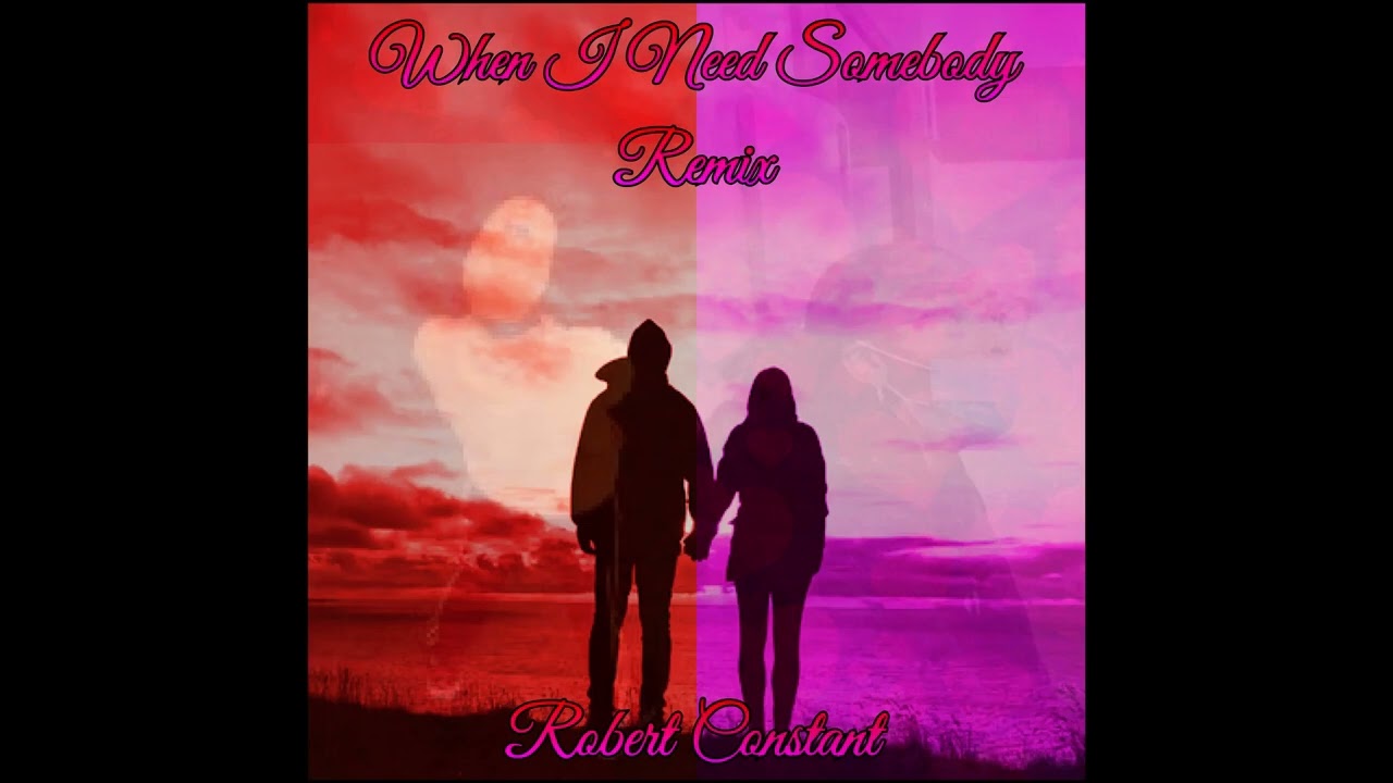 Robert Constant - When I Need Somebody (Official Remix)