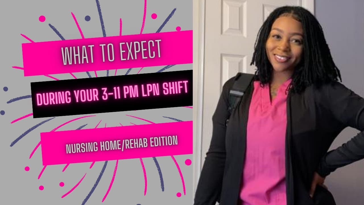 What To Expect During Your 3-11 pm LPN Shift | Nursing Home / Rehab Center Nurse