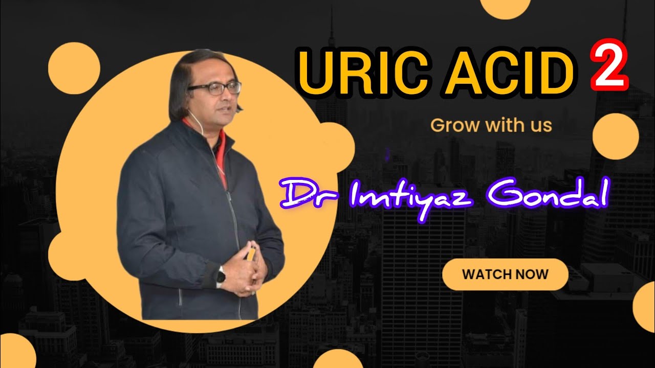 Dr Imtiyaz Gondal Sahab lecture on URIC ACID part 2