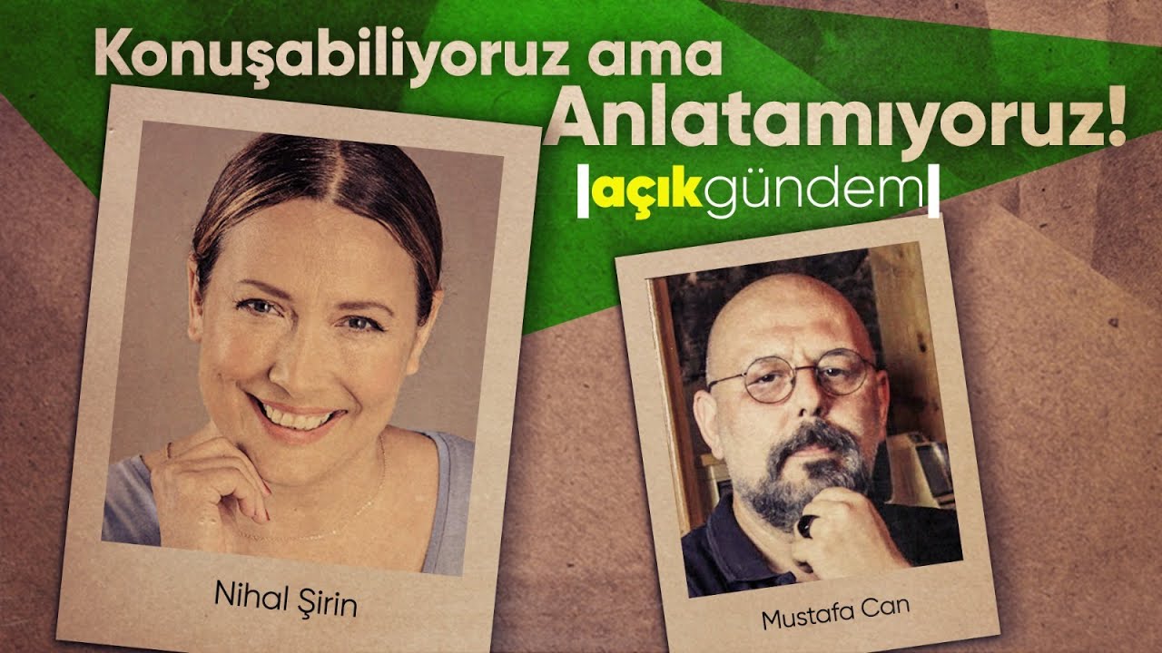 Konuşabiliyoruz Ama Anlatamıyoruz! - Nihal Şirin | Açık Gündem - B05