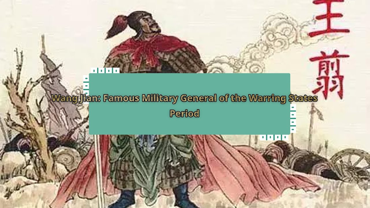 Ван Цзянь: знаменитый военачальник периода Воюющих царств.