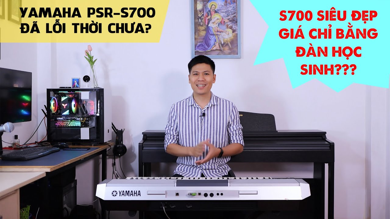 Đàn Organ Yamaha S700 Đã Lỗi Thời? Nên Mua S700 Cũ Hay Mua Đàn Organ Mới?