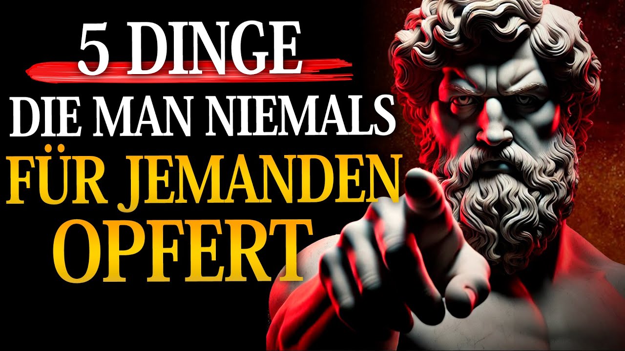 5 DINGE, DIE MAN NIEMALS FÜR JEMANDEN OPFERT – STOISCHE PHILOSOPHIE
