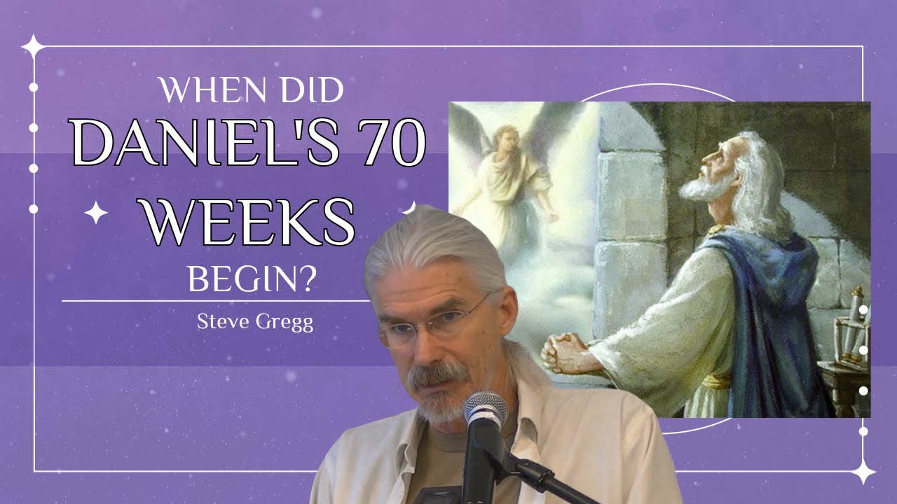 Daniel 9:24-27 – When Did Daniel's 70 Weeks Begin? - Steve Gregg
