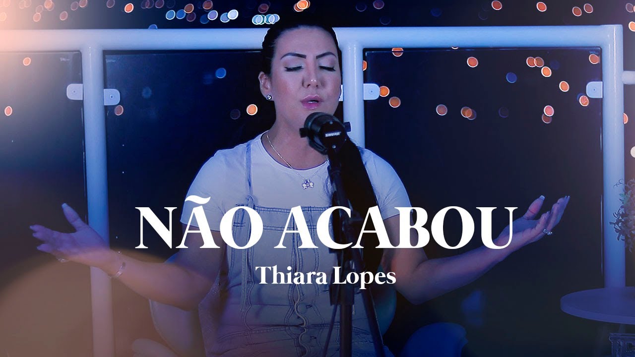 Thiara Lopes | Não Acabou (Cover)