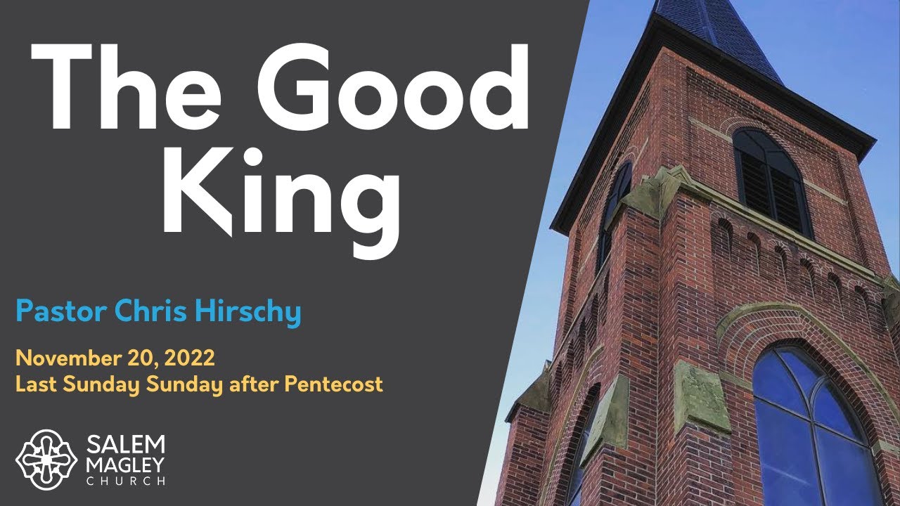 The Good King | Last Sunday after Pentecost: Christ the King | 11.20.2022 | Salem Magley Church