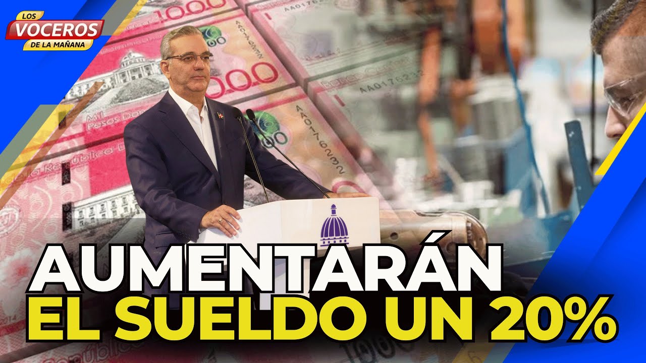 ABINADER AUMENTARAN EL SUELDO UN 20%