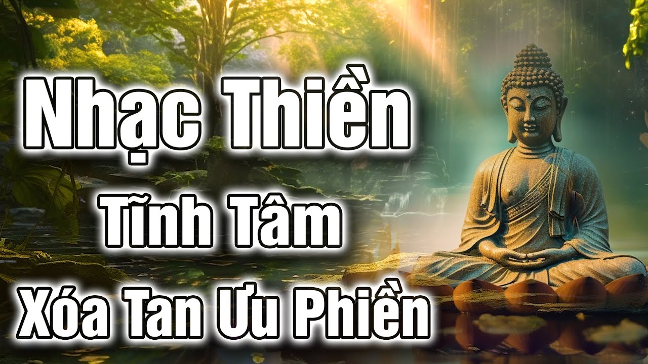 Nhạc Thiền Tĩnh T&acirc;m | X&oacute;a Tan Ưu Phiền - Gi&uacute;p T&acirc;m Thanh Tịnh