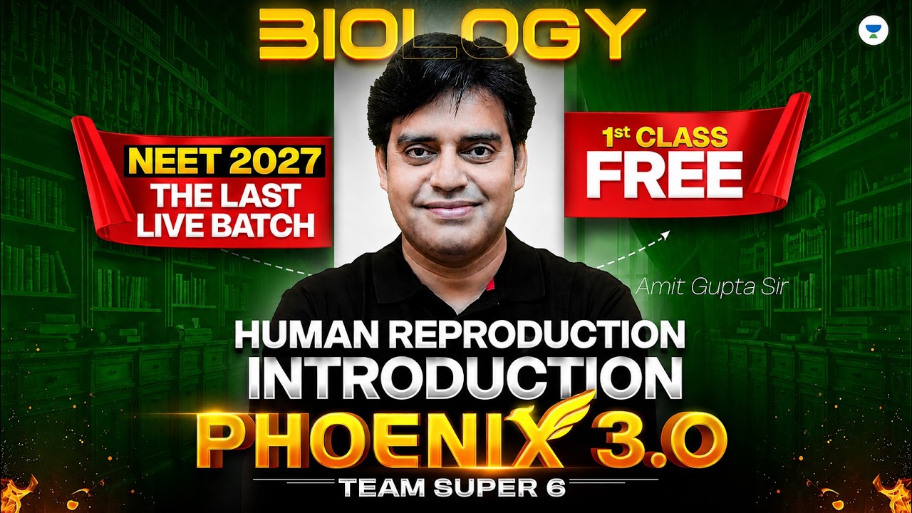 Human Reproduction Introduction  | Biology First Class | Phoenix 3.0 | NEET 2027 | Amit Gupta Sir