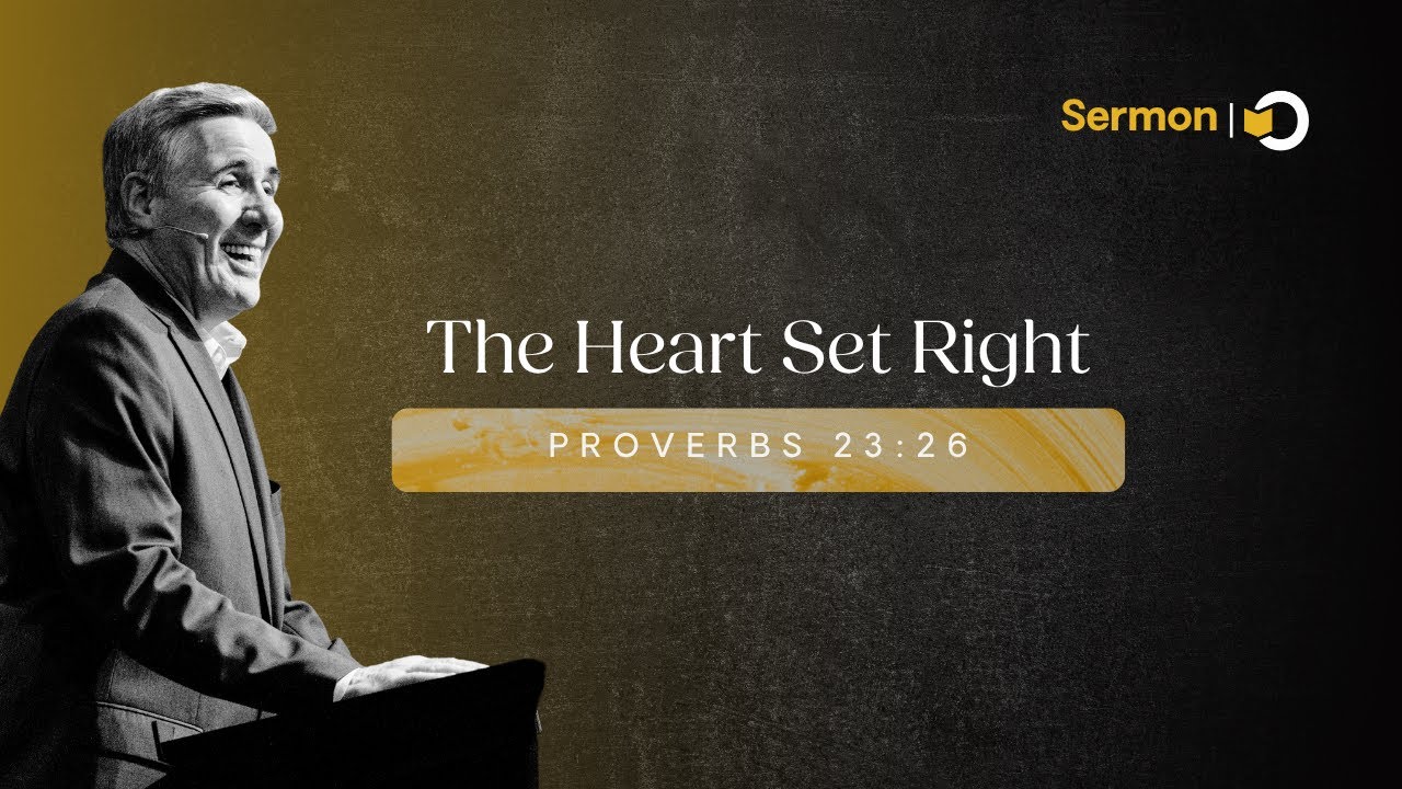 The Heart Set Right | Sermon on Proverbs 23:26