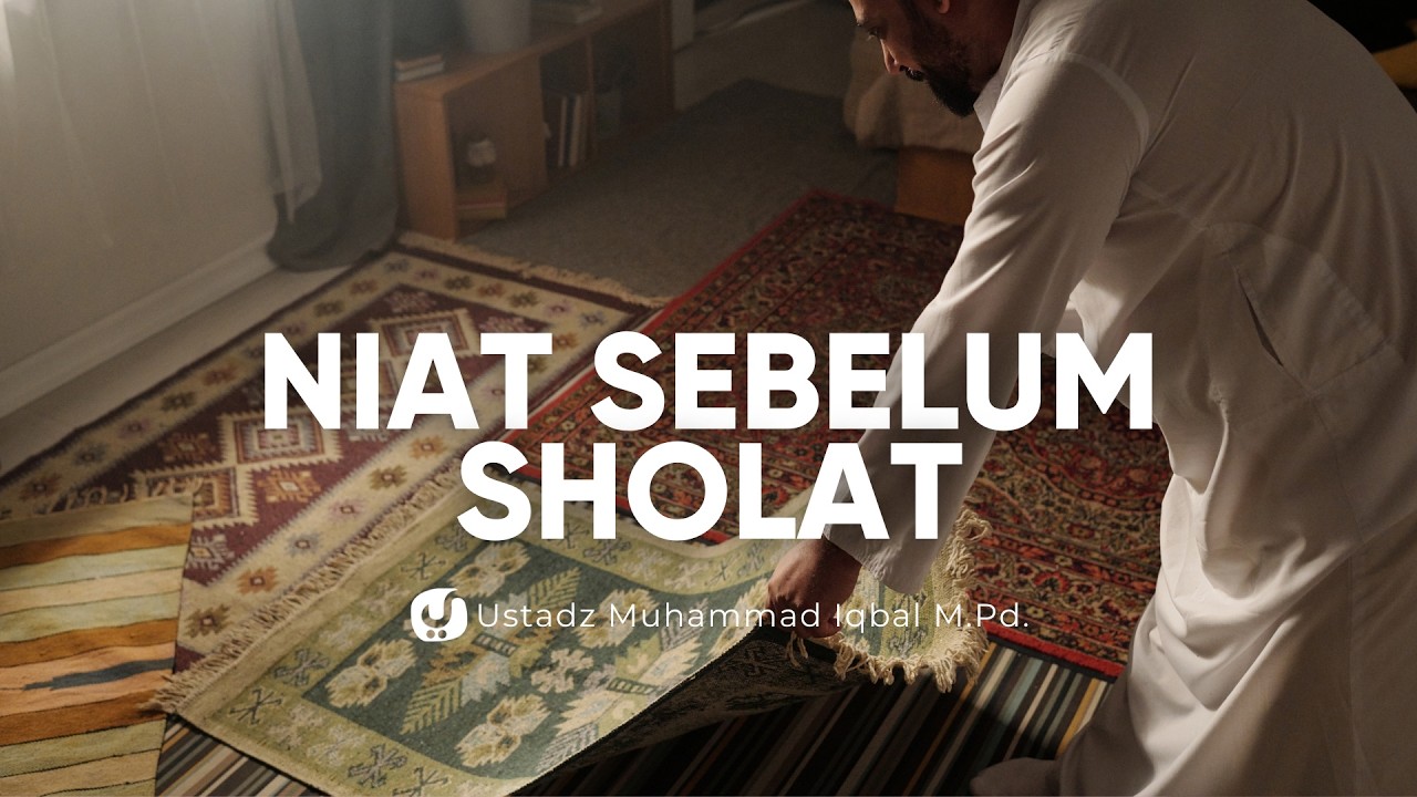 Hukum Niat dalam Sholat yang Harus Dipahami - Ustadz Muhammad Iqbal, M.Pd.
