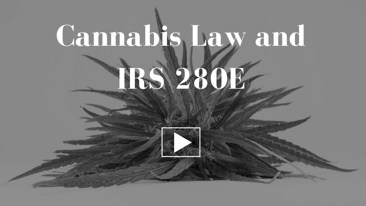 Cannabis Law IRS Code 280E - Here's How it Works