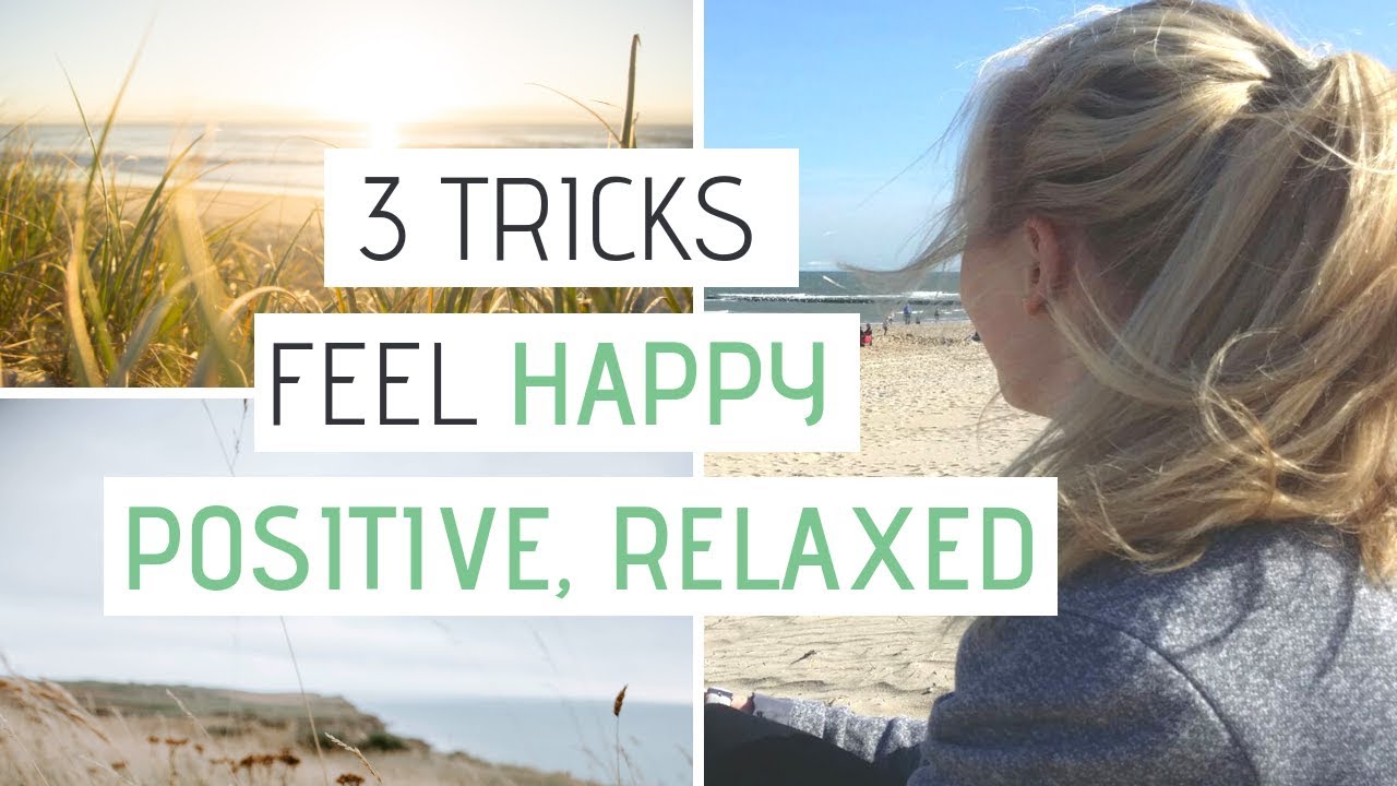 HOW TO MAKE YOURSELF FEEL HAPPIER INSTANTLY |  3 Easy ways