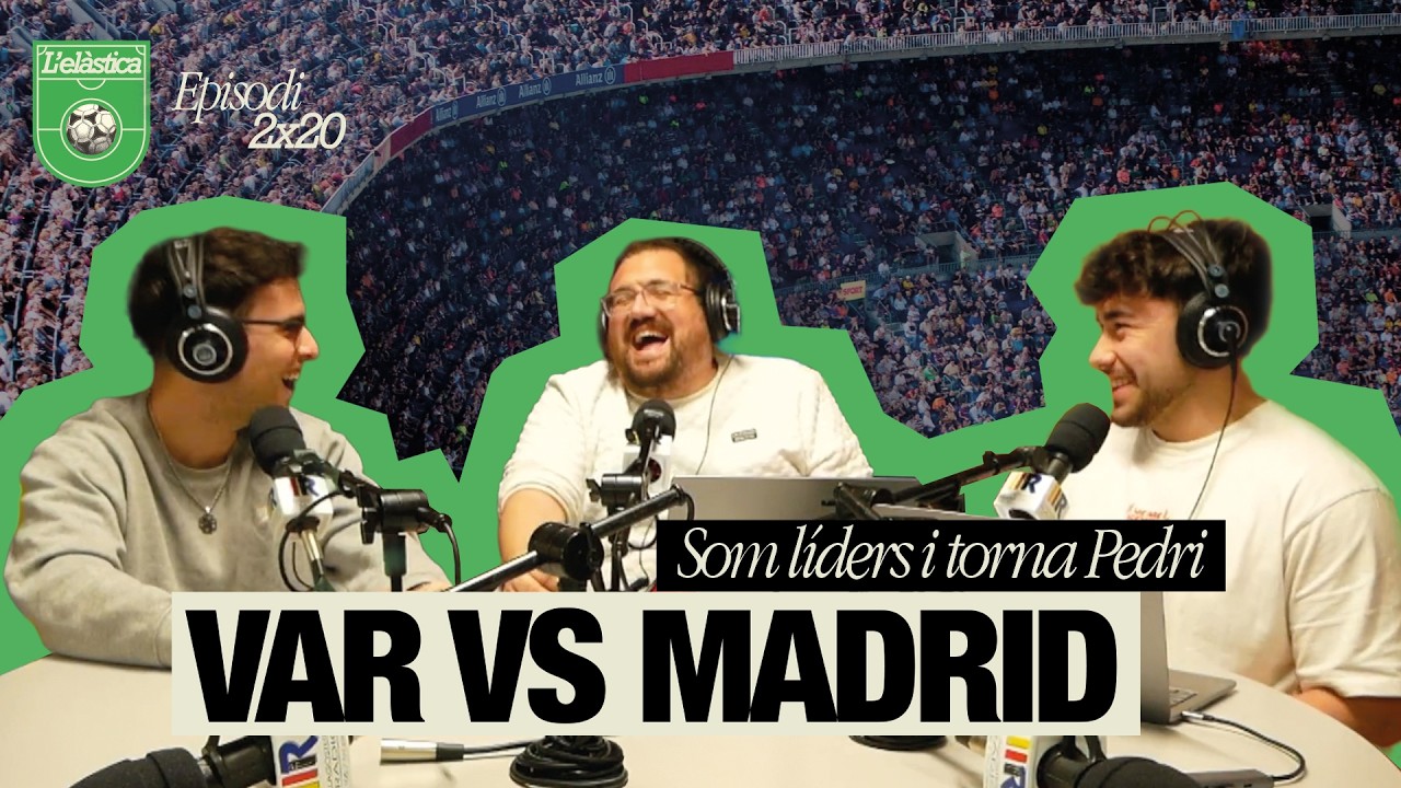 L'elàstica 2x20 - Som líders, VAR vs Madrid i torna Pedri