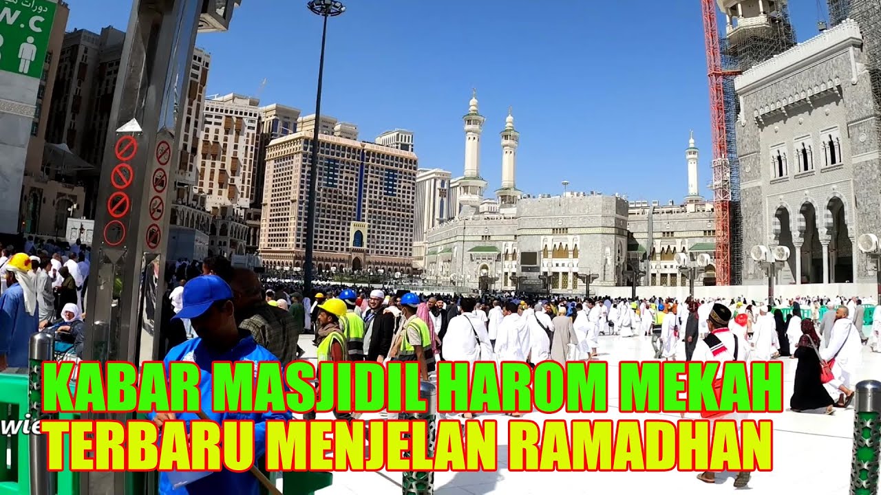 KONDISI MASJIDIL HARAM MAKKAH MENJELANG BULAN RAMADHAN