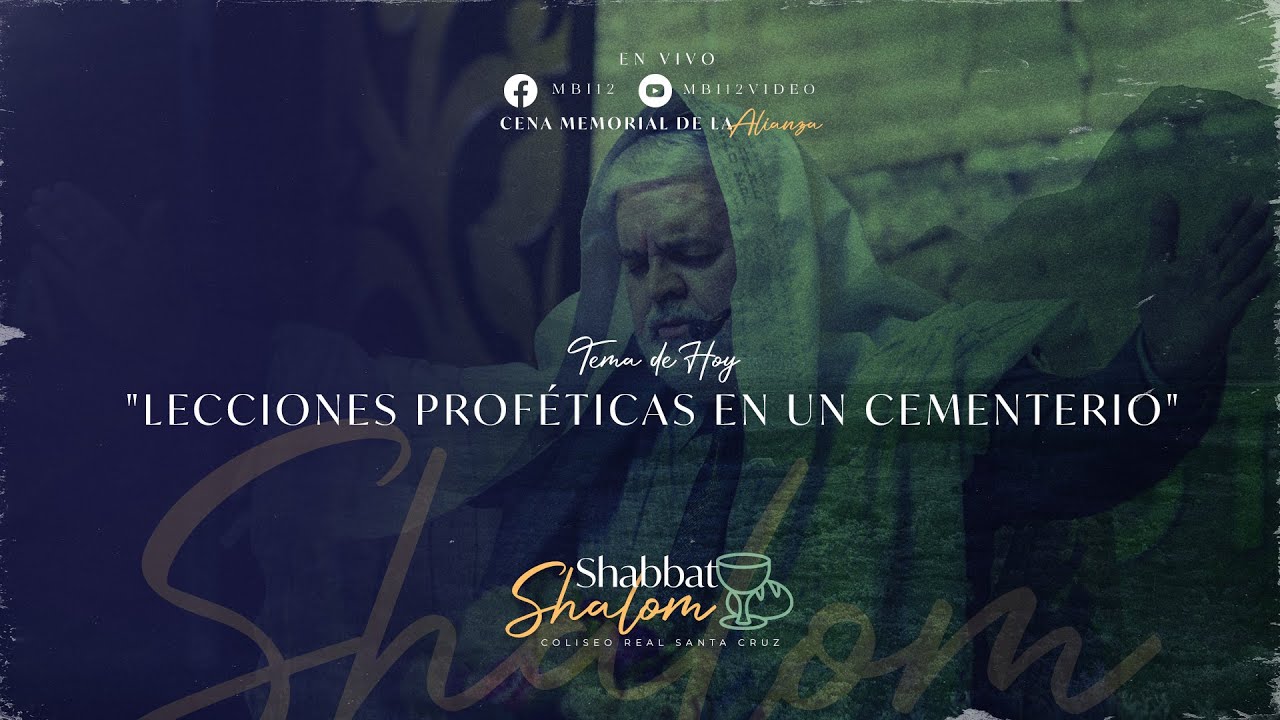 SHABBAT SHALOM - LECCIONES PROFÉTICAS EN UN CEMENTERIO - 08/07/2022