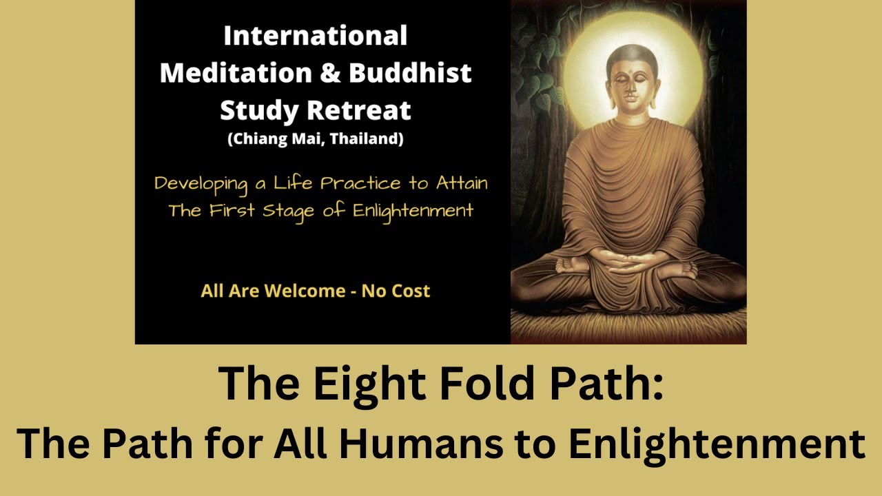 International Retreat - The Eight Fold Path: The Path for All Humans to Enlightenment