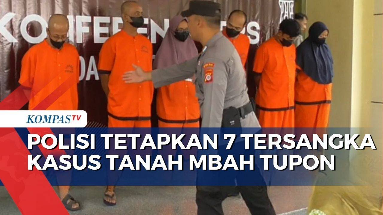 Tetapkan 7 Tersangka Kasus Tanah Mbah Tupon, Dijerat Pasal Penipuan hingga Pencucian Uang