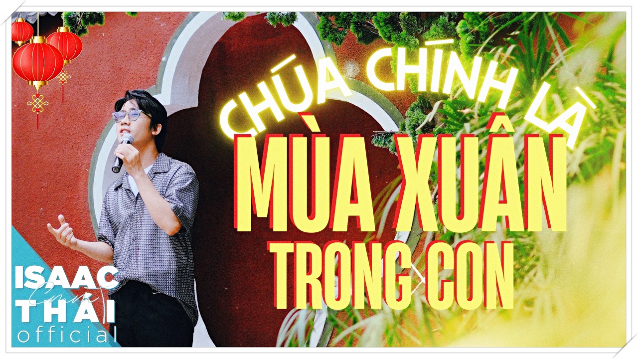 Chúa Chính Là Mùa Xuân Trong Con - Isaac Thái x Diệu Lê (MV Official)