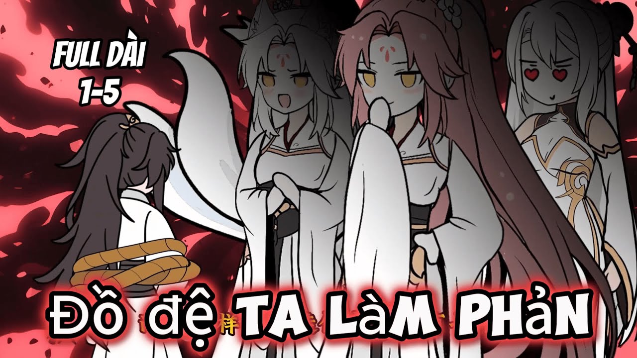 Full Dài 1-5 | Đồ Đệ Ta Làm Phản | Trung Vietsub