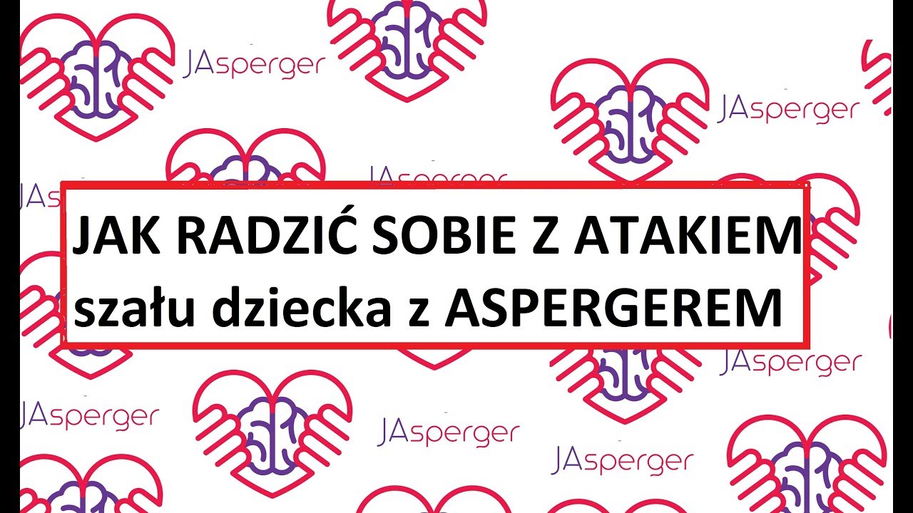 JASPERGER - Atak szału u dzieci z Aspergerem, jak radzić