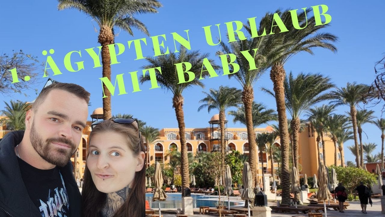Unser 1. Ägypten Urlaub mit Baby / MAKADI BAY / MAKADI PALACE
