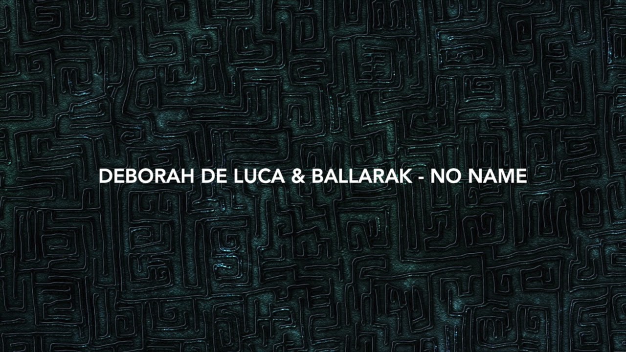 Deborah De Luca & Ballarak - No Name (Original Mix)
