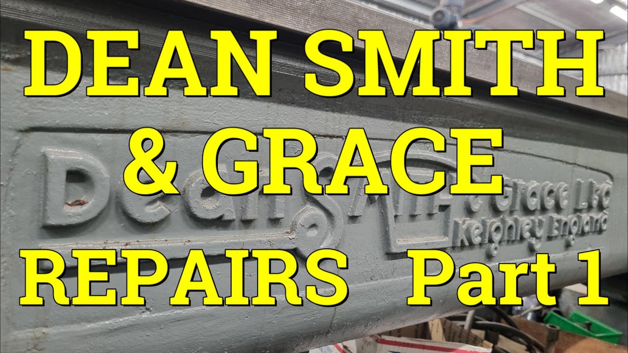 DEAN SMITH & GRACE LATHE REPAIRS .   Part 1 .