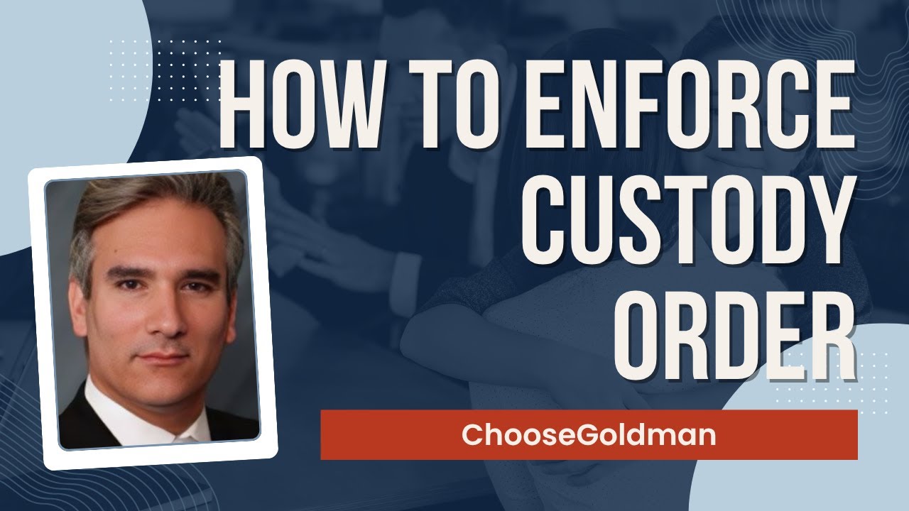 How [To Enforce Custody Orders] - ChooseGoldman.com