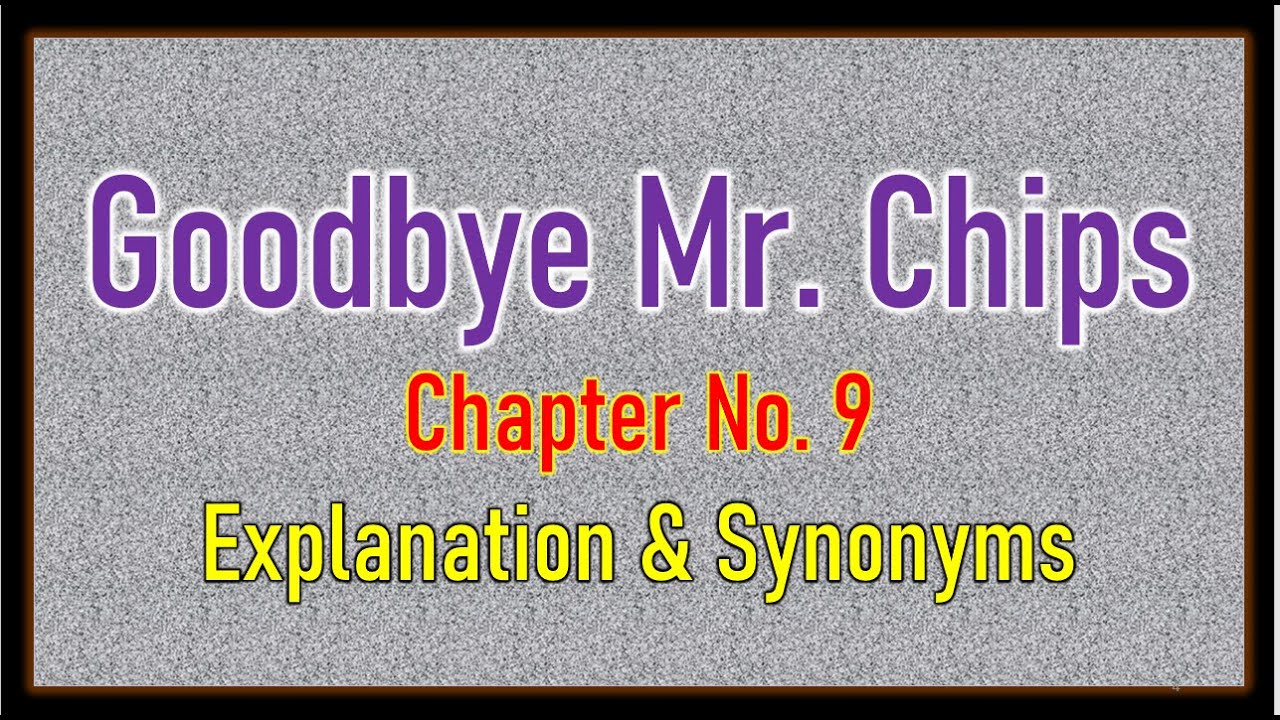 'Good Bye Mr.  Chips' Chapter No 9 Explanation & Synonyms