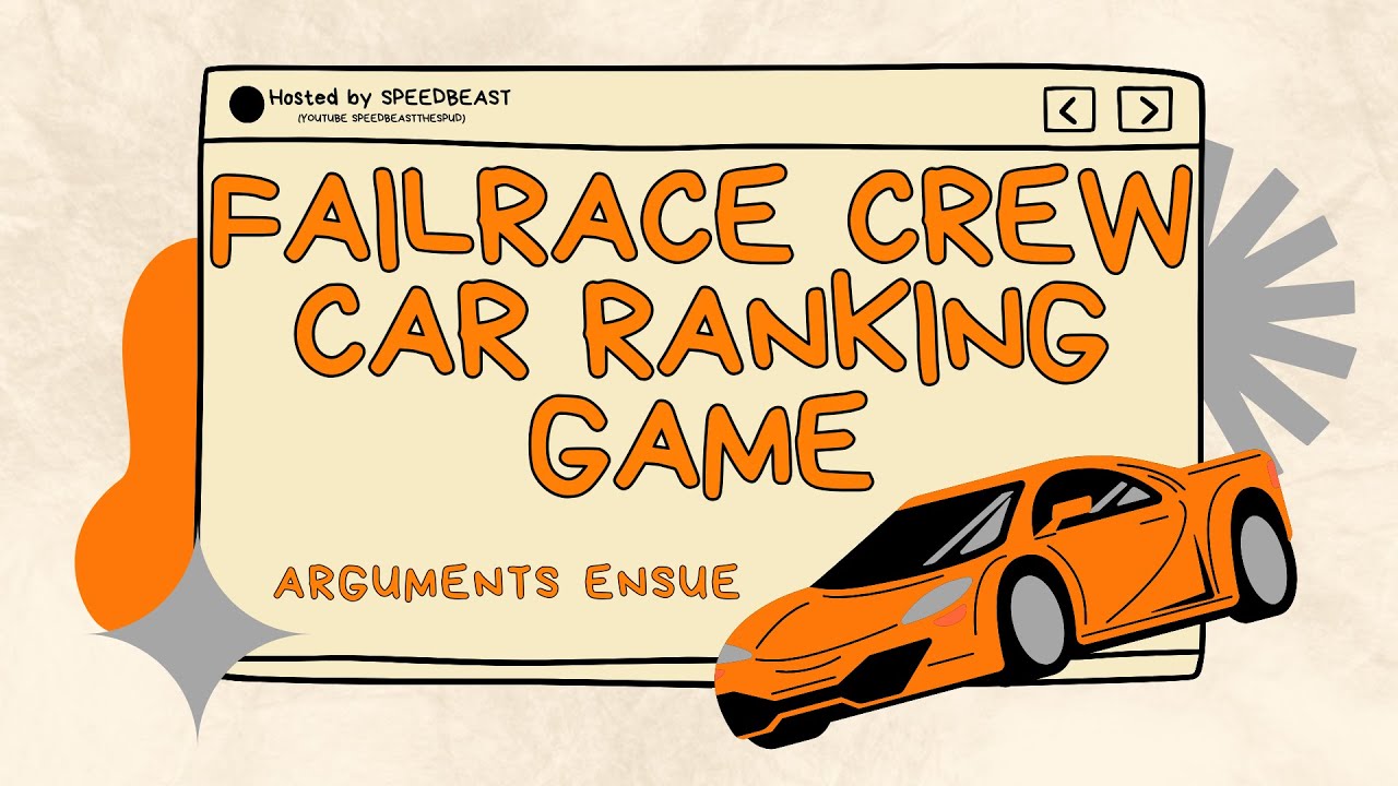 Ranking Cars With The FailRace Filming Crew (Many Many Arguments Will Ensue)