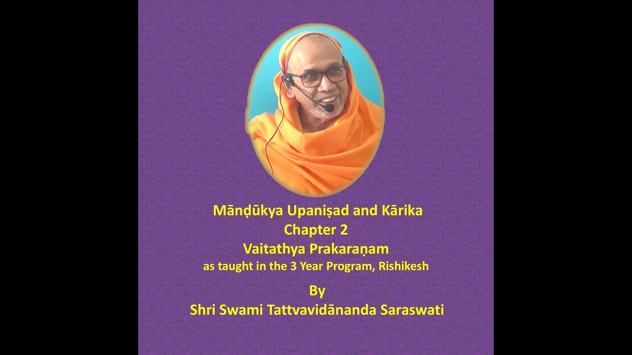 Mandukya Kārika -2; Lecture-48 (Overall 136): Kārika 2.32 by Shri Swami Tattvavidanda Saraswati