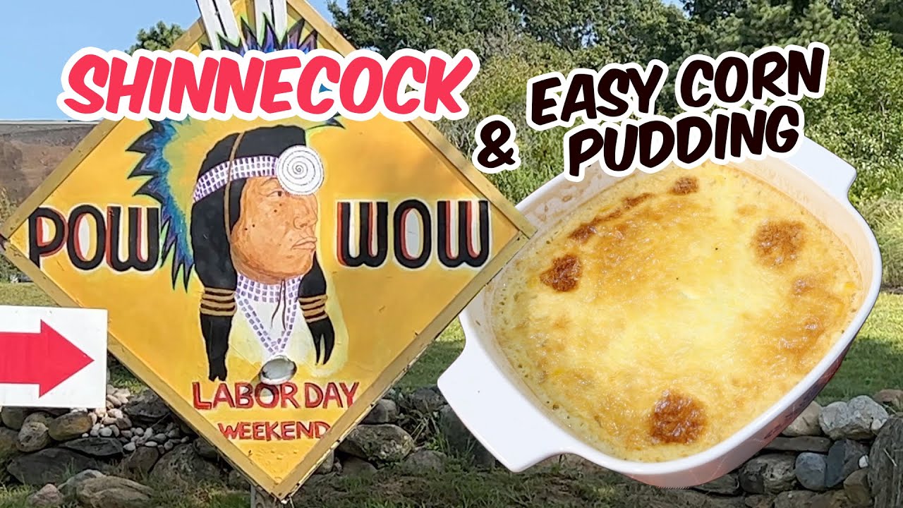 Shinnecock Pow Wow 2023 and Easy Corn Pudding Recipe - Native American Cooking