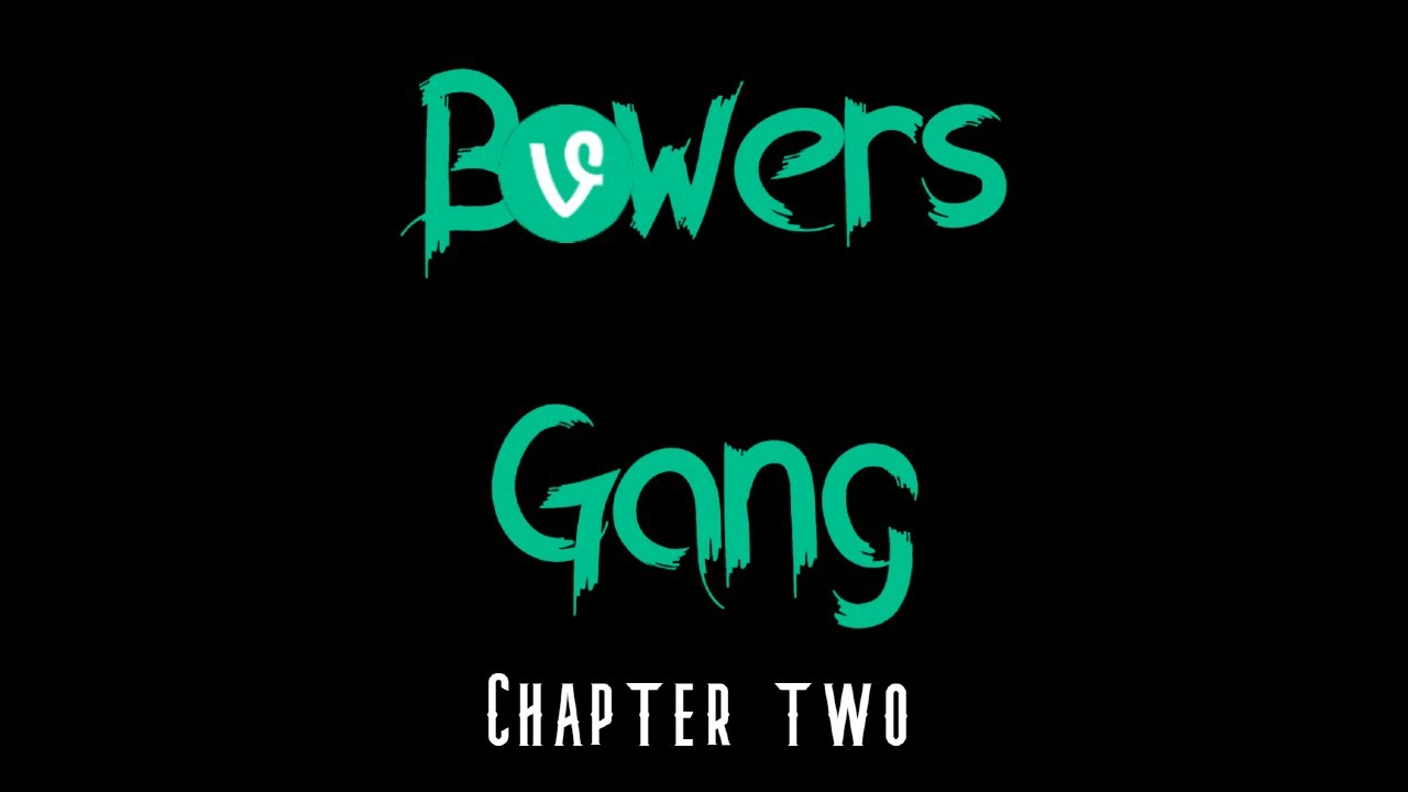 Bowers Gang as vines Chapter Two