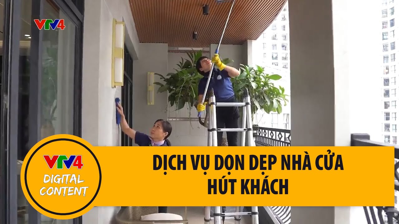 Dịch vụ dọn dẹp nh&agrave; cửa thu h&uacute;t kh&aacute;ch | VTV4