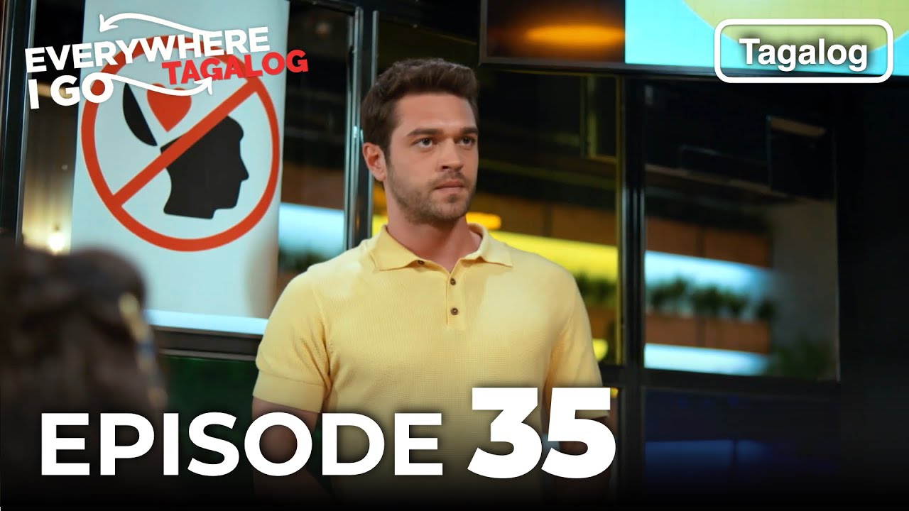 Everywhere I Go EPISODE 35 (Tagalog Dub)