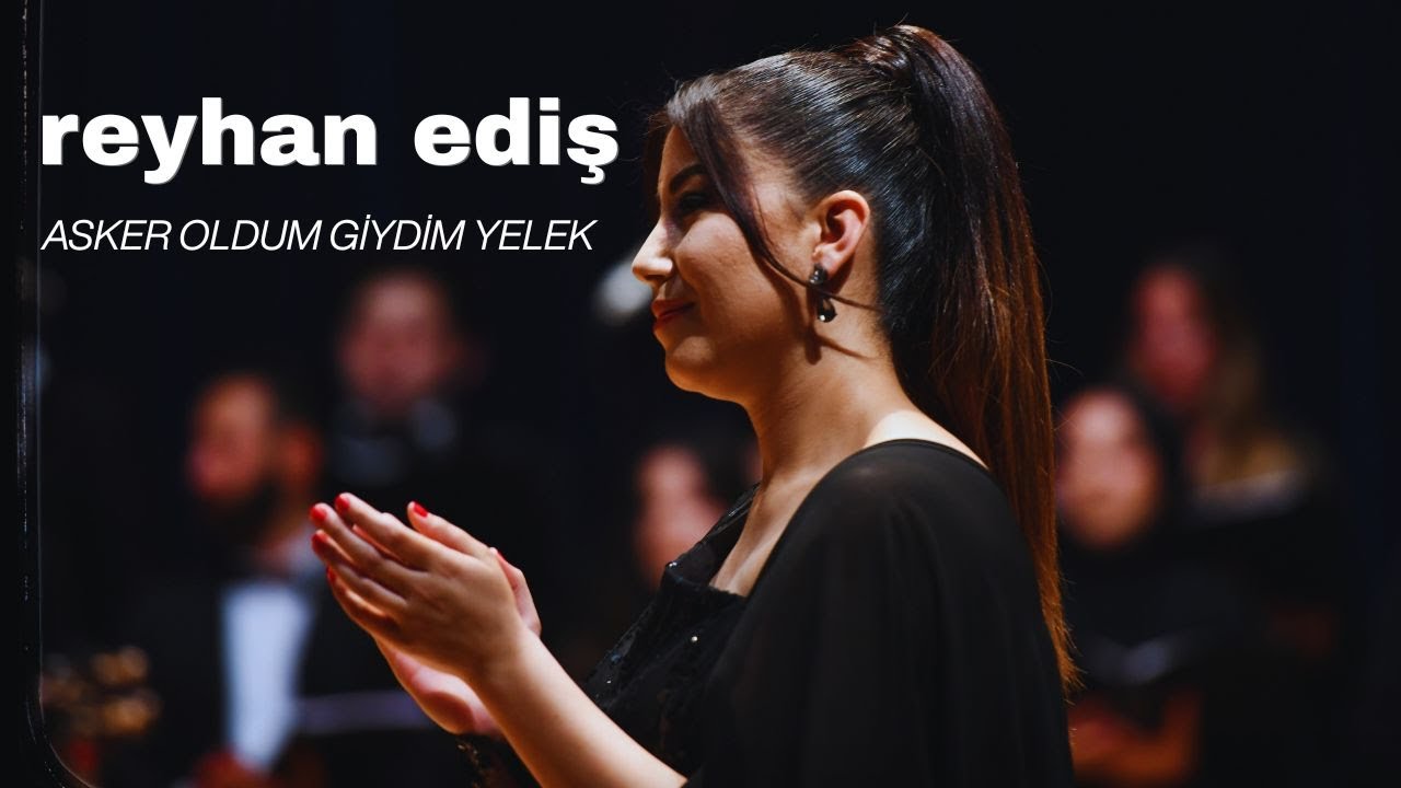 REYHAN EDİŞ - ASKER OLDUM GİYDİM YELEK