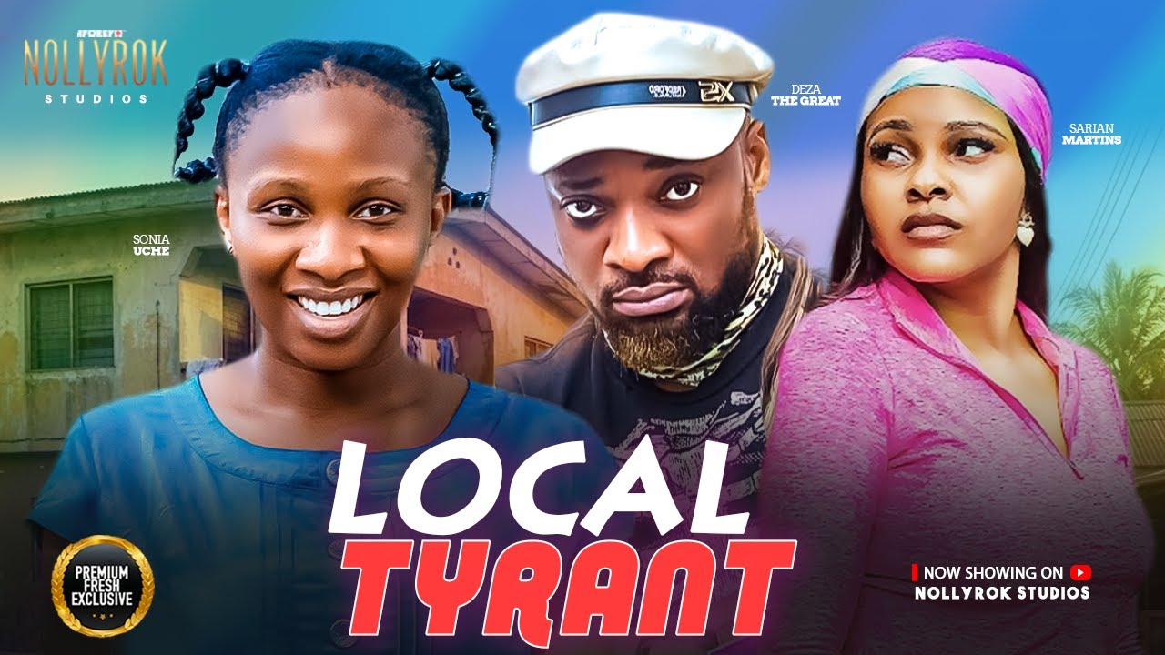 LOCAL TYRANT (DEZA THE GREAT SONIA UCHE SARIAN MARTINS) -  Nigerian Movies 2026 latest full movies