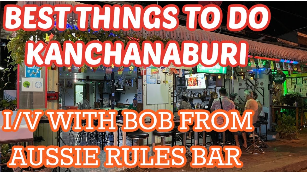 The BEST things to do in Kanchanaburi & interview with Bob from The Aussie Rules Bar