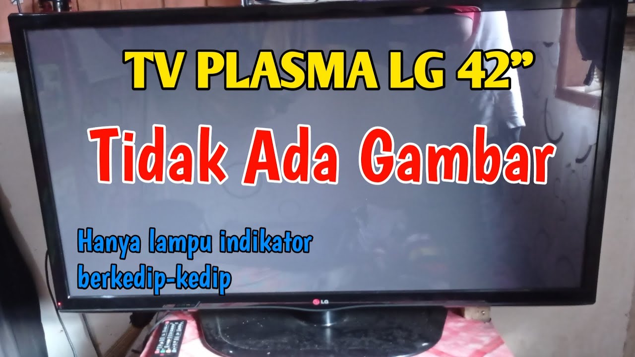 Cara memperbaiki TV Lcd LG Plasma 42 inch tidak ada gambar