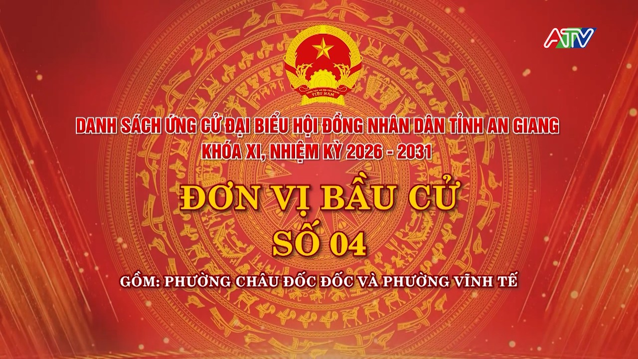 DANH SÁCH ỨNG CỬ ĐẠI BIỂU HĐND TỈNH AN GIANG KHÓA XI, NHIỆM KỲ 2026-2031 ĐƠN VỊ BẦU CỬ SỐ 04