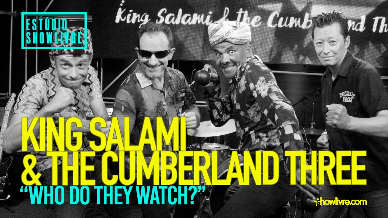 King Salami & the Cumberland Three - Who Do They Watch? - Ao Vivo no Est&uacute;dio Showlivre 2019