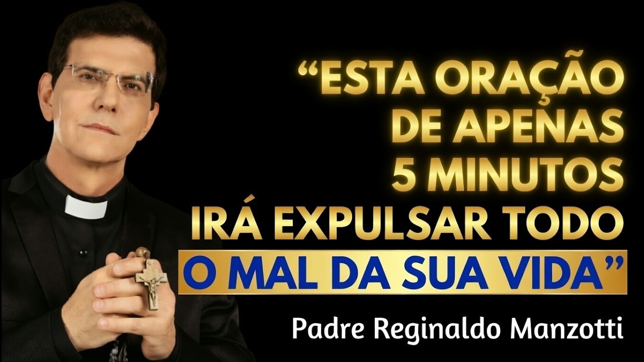 REZE ESTA ORAÇÃO POR 5 MINUTOS E EXPULSE TODO MAL DA SUA VIDA (Padre Revela a Verdade)