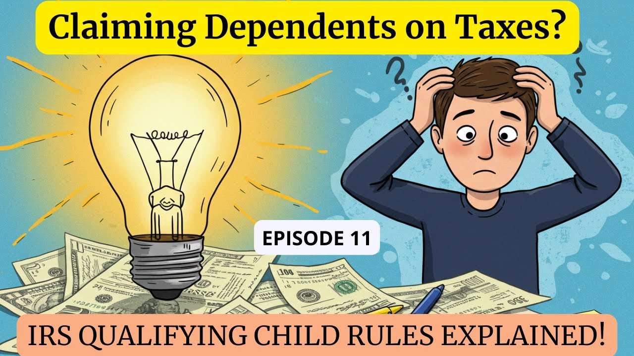 Episode 11 - Claiming Dependents on Taxes? IRS Qualifying Child Rules Explained!