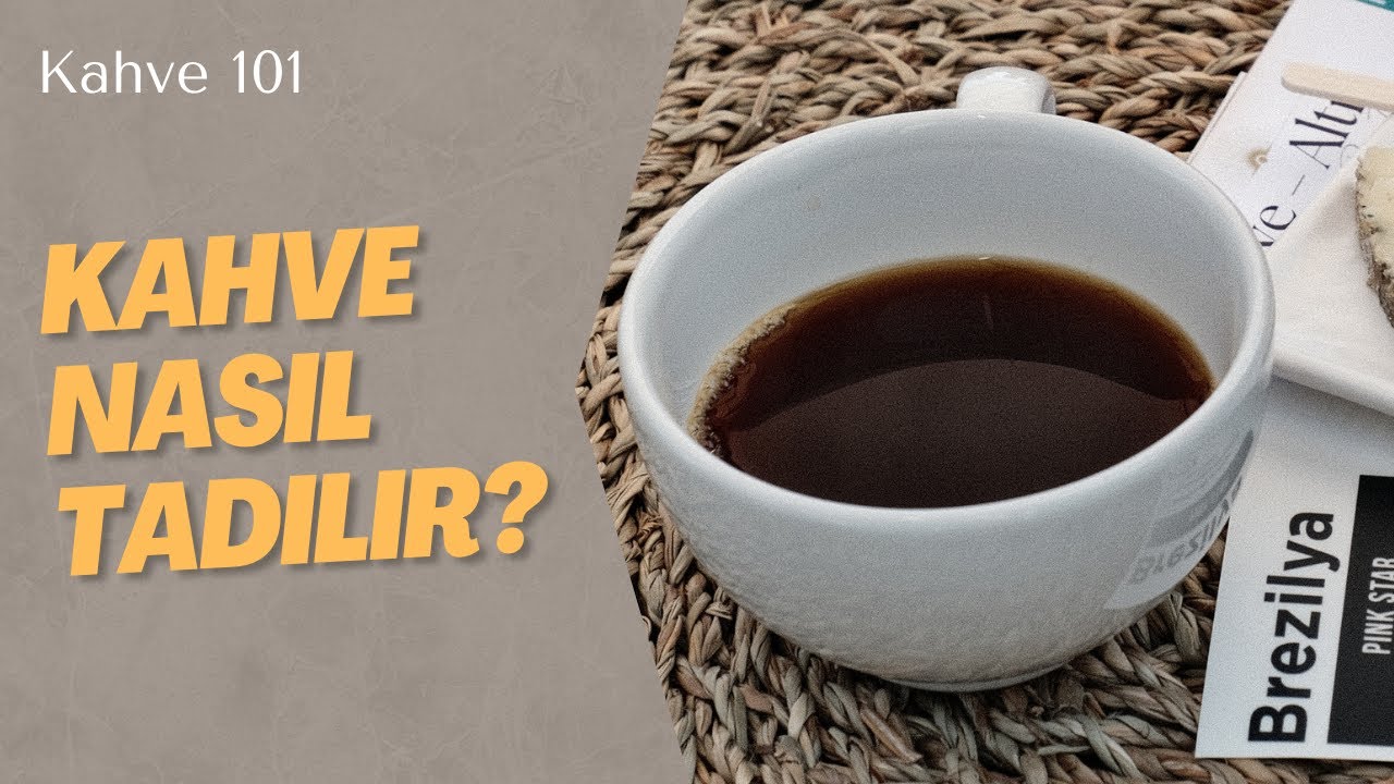 Kahve Nasıl Tadılır? - Kahve 101