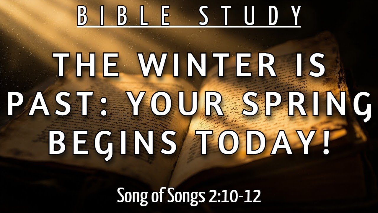 HOW TO END YOUR DARK SEASON AND START BLOOMING TODAY - SONG OF SOLOMON 2:10-12